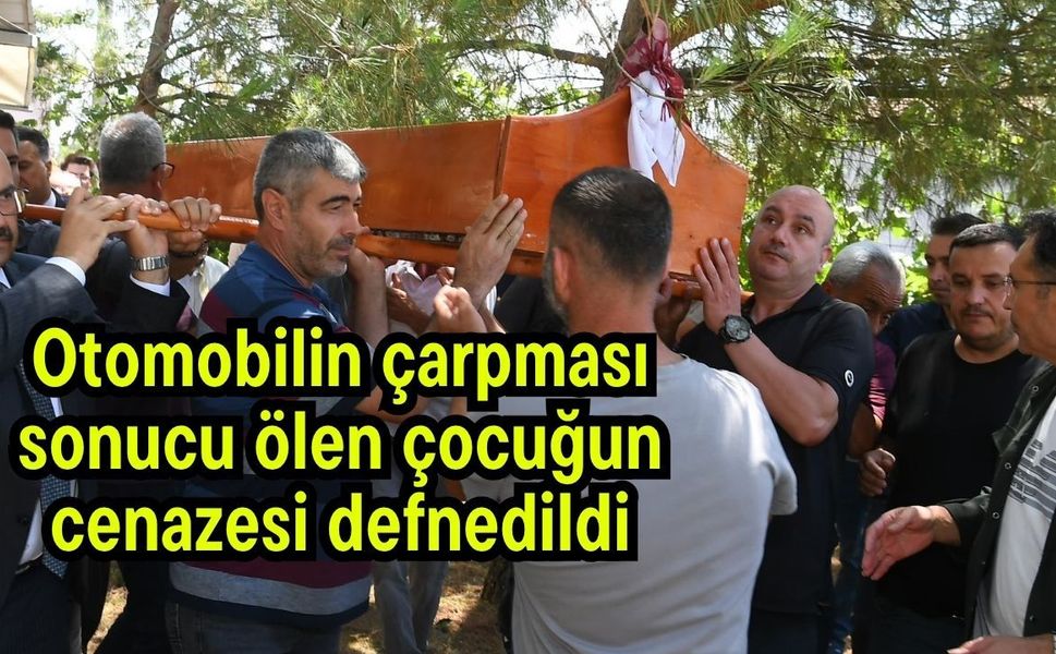 Otomobilin çarpması sonucu ölen çocuğun cenazesi defnedildi