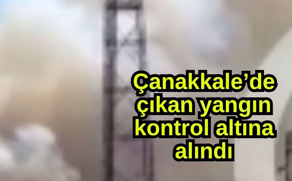 Çanakkale’de çıkan yangın kontrol altına alındı