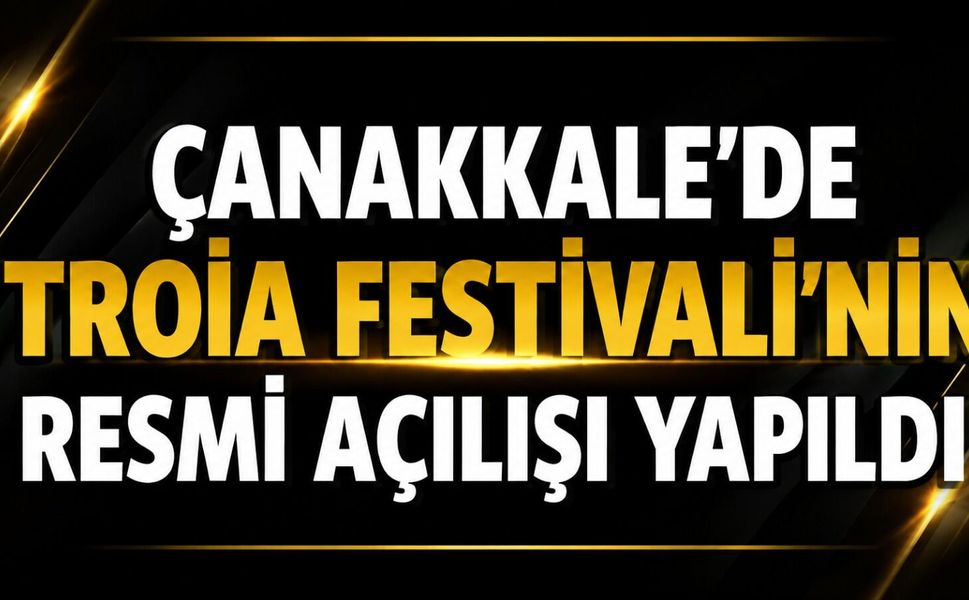 Çanakkale'de Troia Festivali'nin resmi açılışı yapıldı