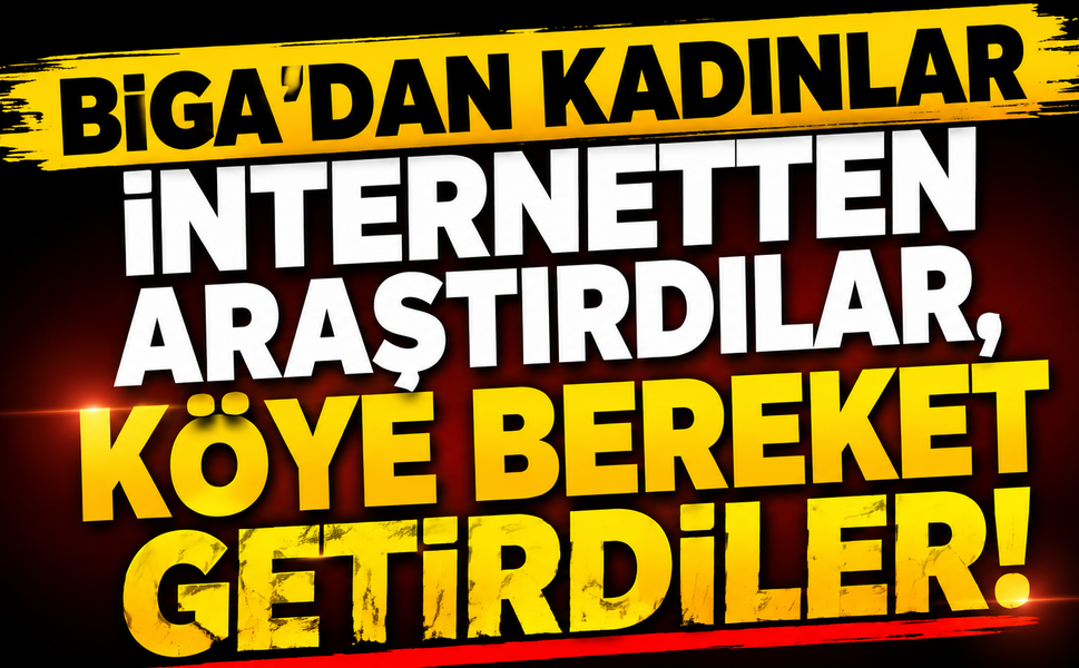 Biga’dan kadınlar internetten araştırdılar, köye bereket getirdiler!
