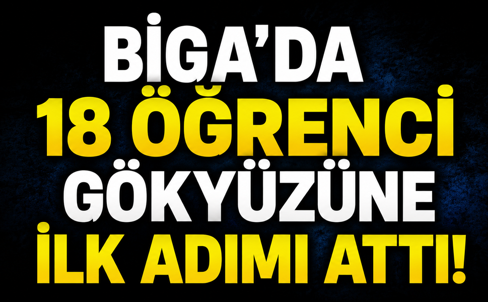 Biga’da 18 öğrenci gökyüzüne ilk adımı attı!