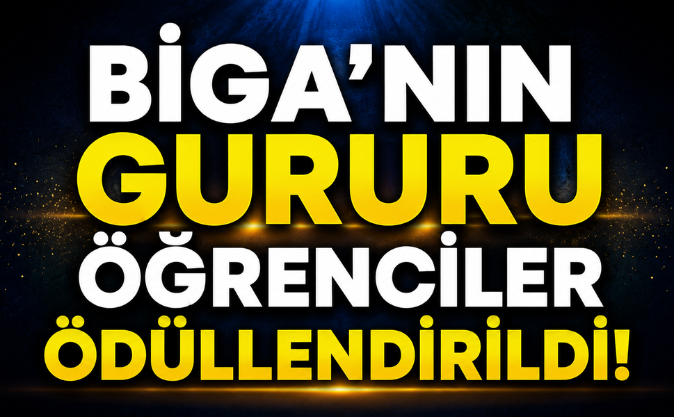 Biga’nın gururu öğrenciler ödüllendirildi!