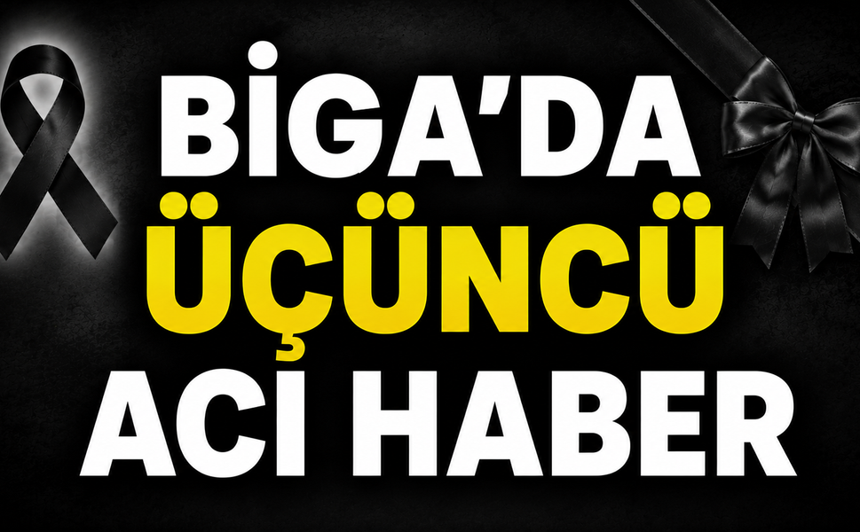 Biga’da üçüncü acı haber