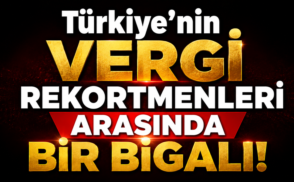 Türkiye’nin vergi rekortmenleri arasında bir Bigalı!