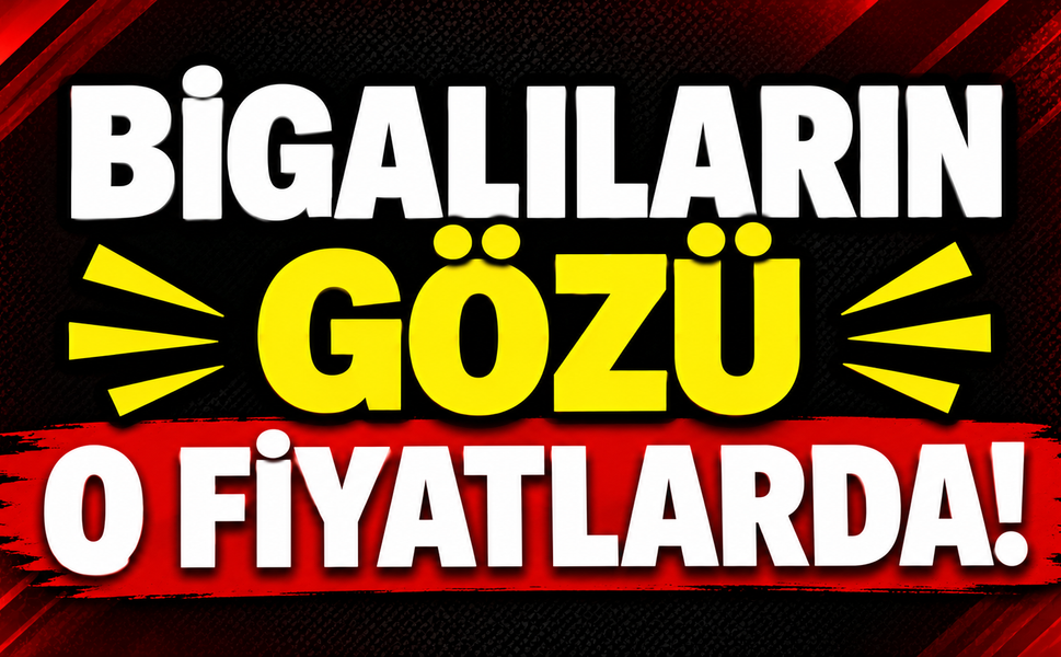 Bigalıların gözü o fiyatlarda!