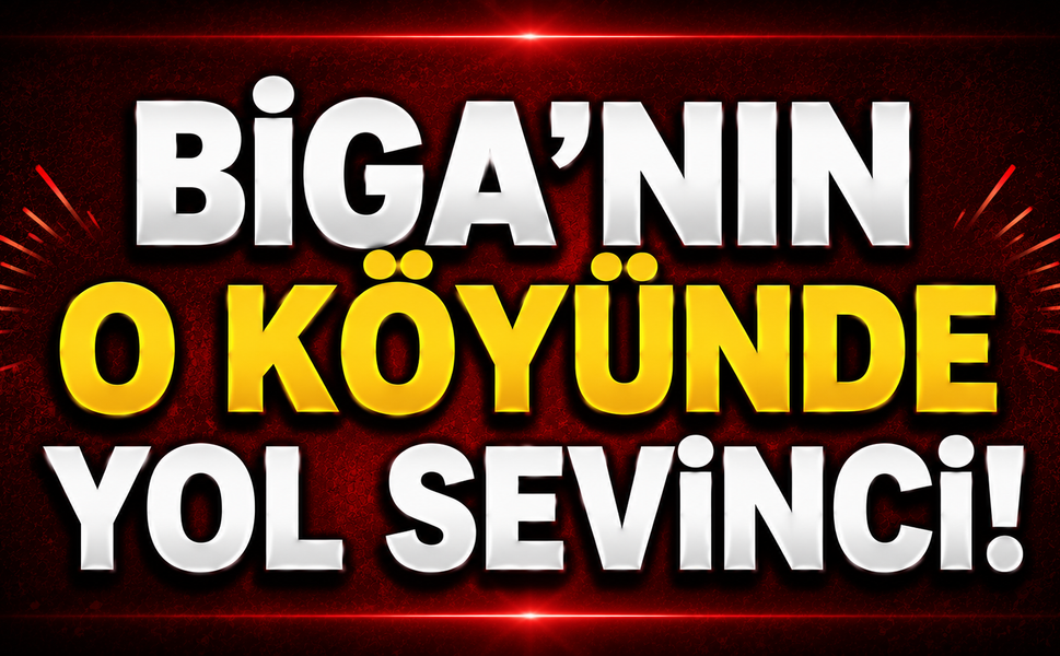 Biga’nın o köyünde yol sevinci!
