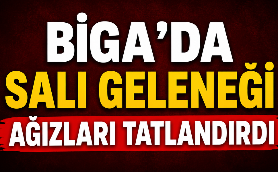 Biga’da salı geleneği ağızları tatlandırdı
