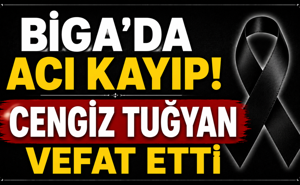 Biga’da acı kayıp! Cengiz Tuğyan vefat etti
