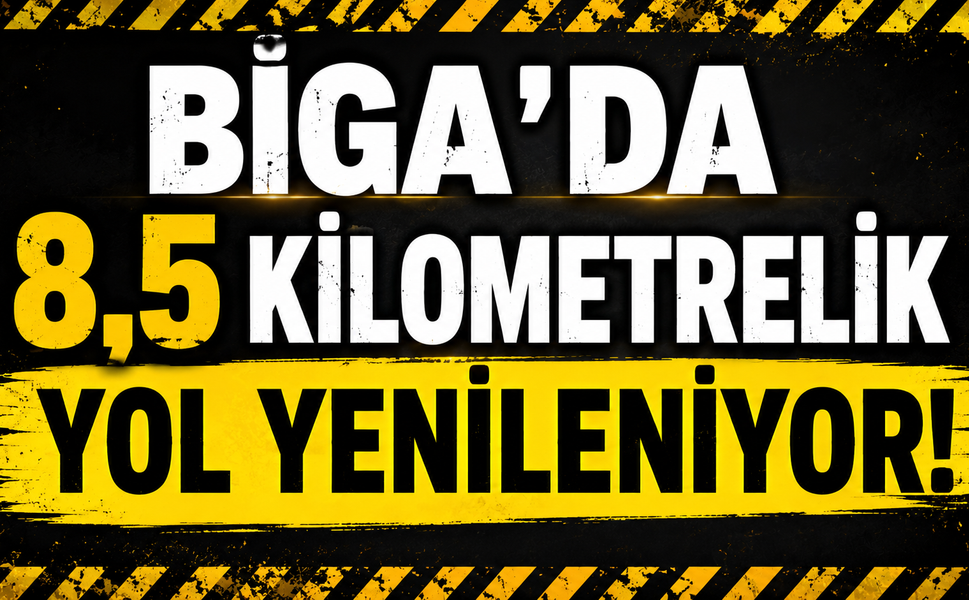 Biga’da 8,5 kilometrelik yol yenileniyor!