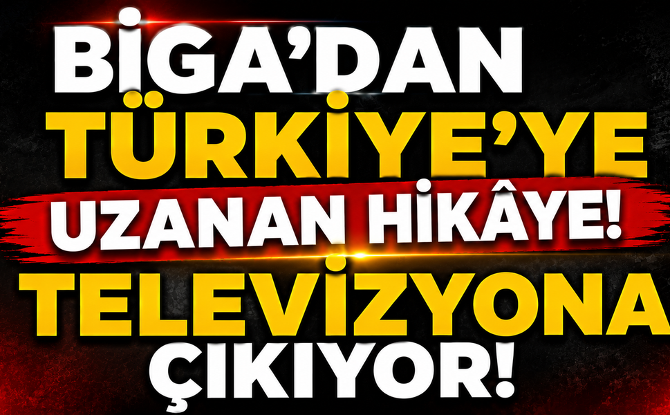 Biga’dan Türkiye’ye uzanan hikâye! Televizyona çıkıyor
