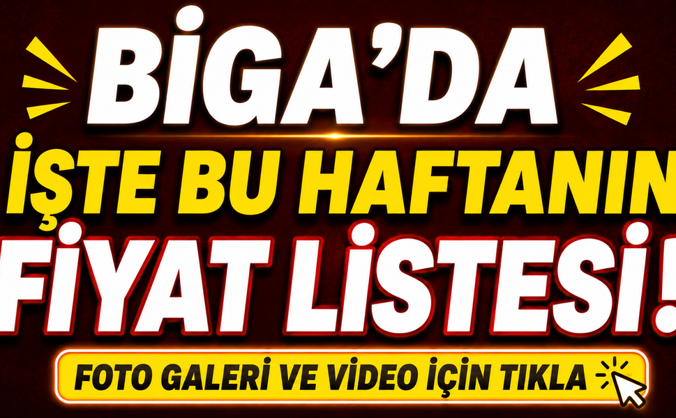 Biga’da işte bu haftanın fiyat listesi!