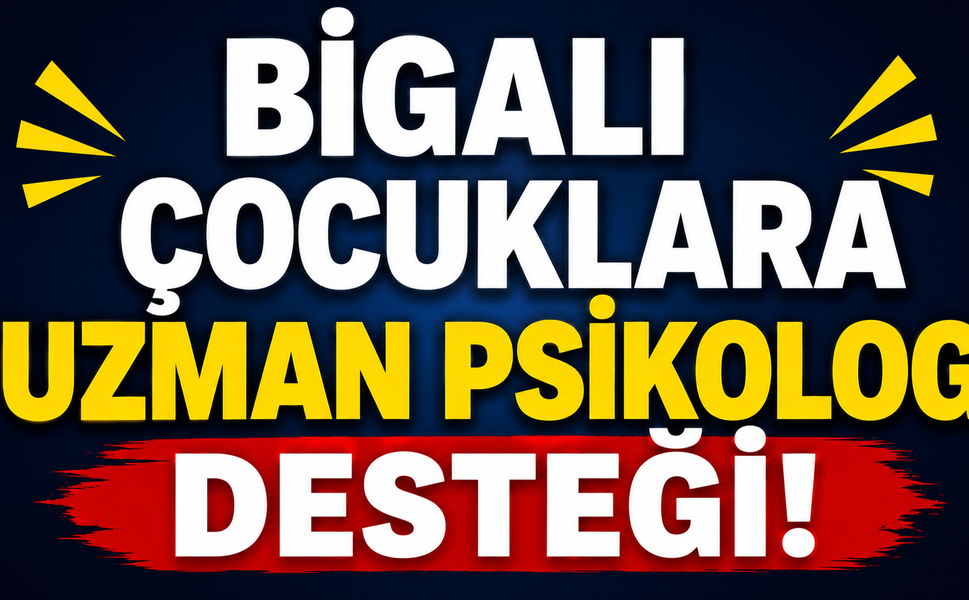 Bigalı çocuklara uzman psikolog desteği!