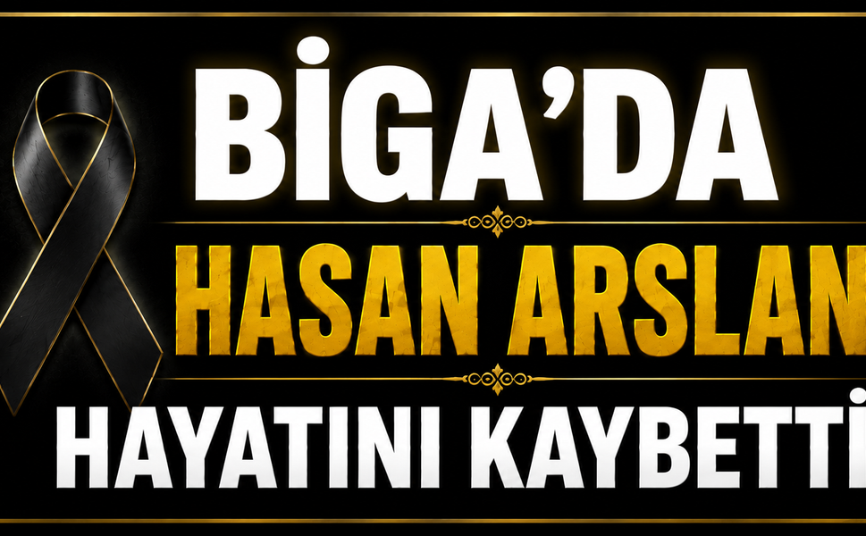 Biga’da Hasan Arslan Hayatını Kaybetti