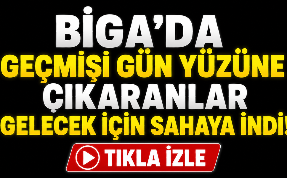 Biga’da geçmişi gün yüzüne çıkaranlar gelecek için sahaya indi!