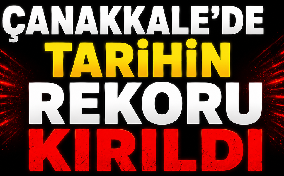 Çanakkale’de tarihin rekoru kırıldı