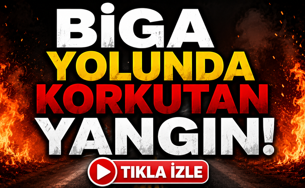 Biga yolunda korkutan yangın!