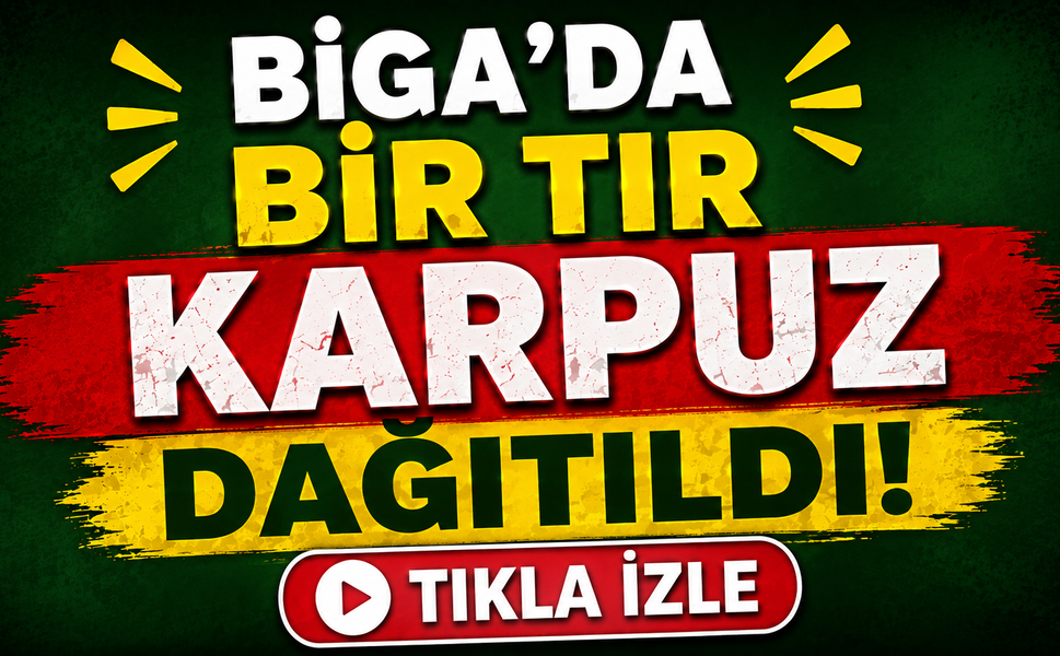 Biga’da bir tır karpuz dağıtıldı