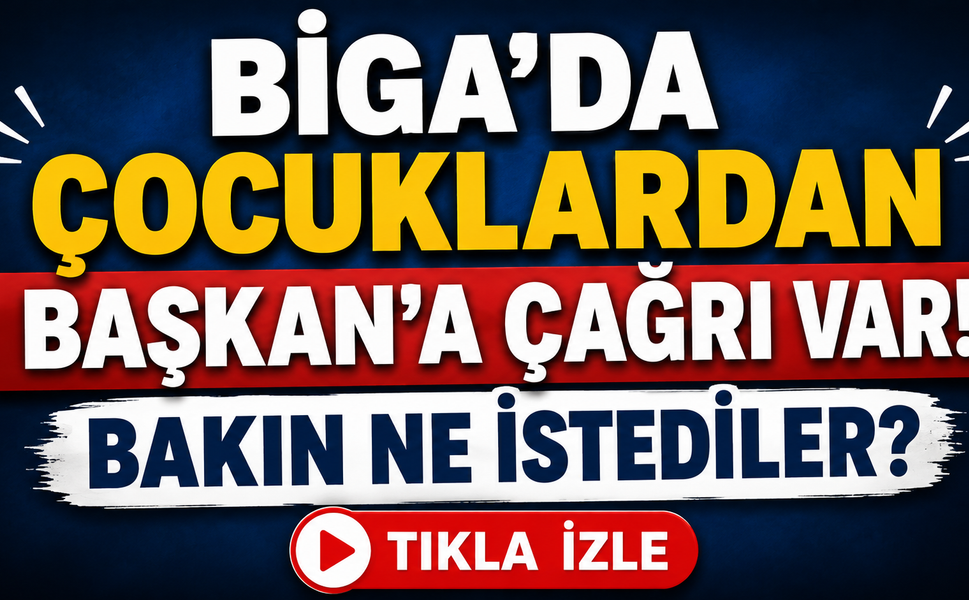 Biga’da çocuklardan Başkan’a çağrı var!
