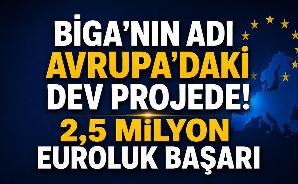 Biga’nın adı Avrupa’daki dev projede! 2,5 milyon euroluk başarı