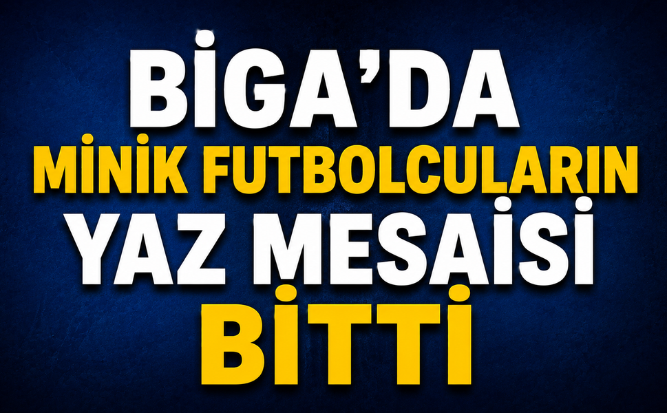Biga’da minik futbolcuların yaz mesaisi bitti