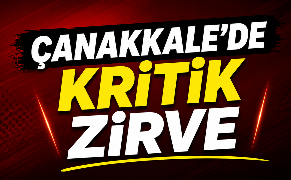 Çanakkale'de kritik zirve