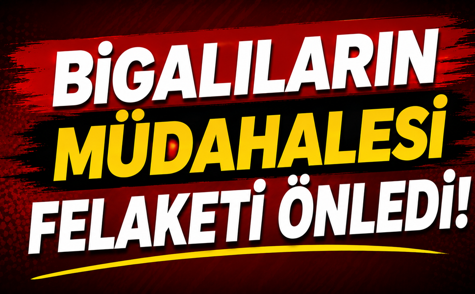 Bigalıların müdahalesi felaketi önledi!