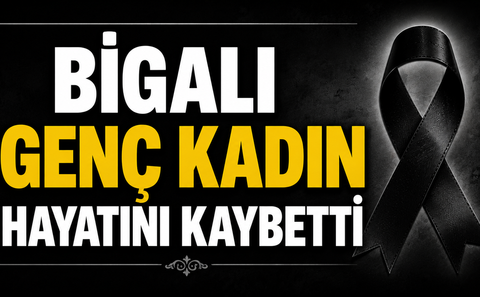 Bigalı genç kadın hayatını kaybetti