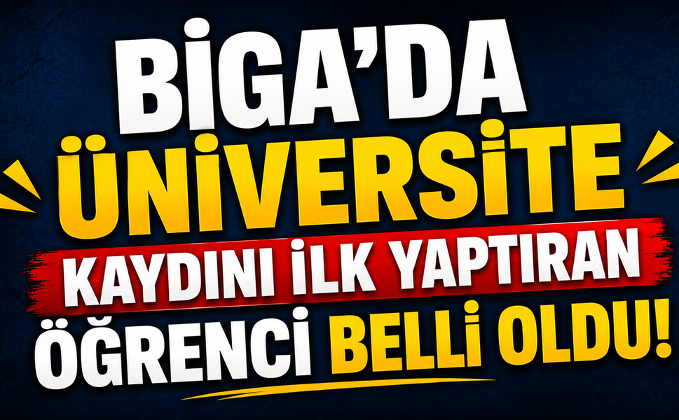 Biga’da üniversite kaydını ilk yaptıran öğrenci belli oldu!