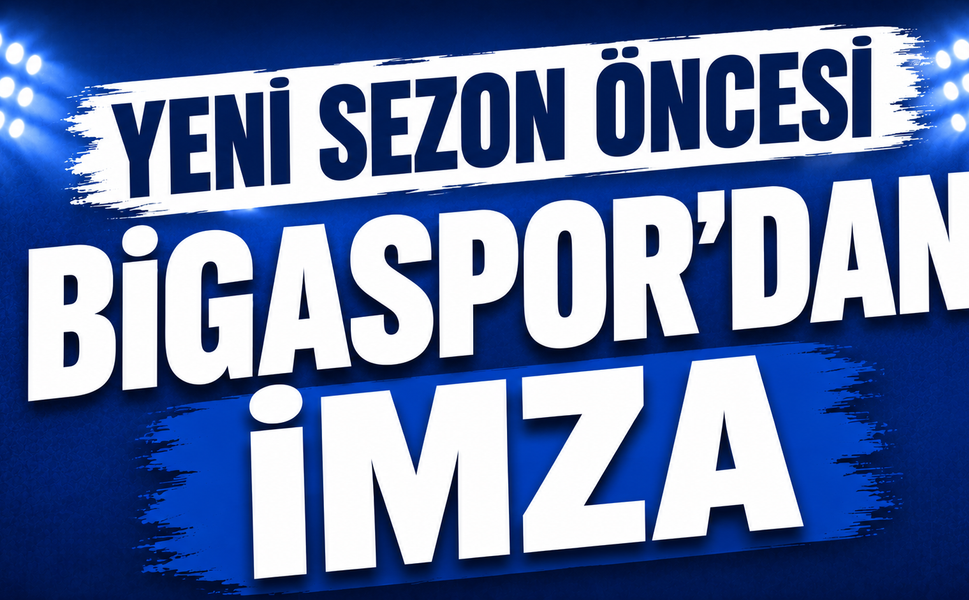 Yeni sezon öncesi Bigaspor’dan imza