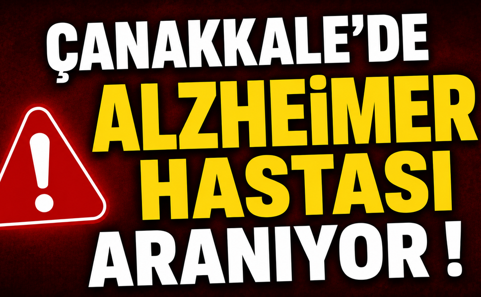 Çanakkale’de Alzheimer hastası aranıyor!