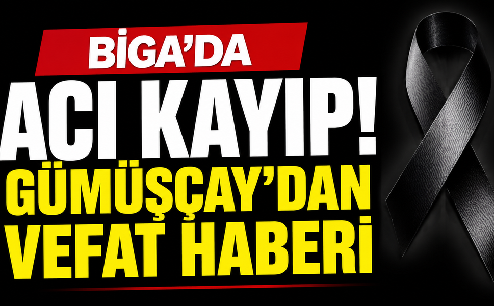 Biga'da acı kayıp! Gümüşçay'dan vefat haberi