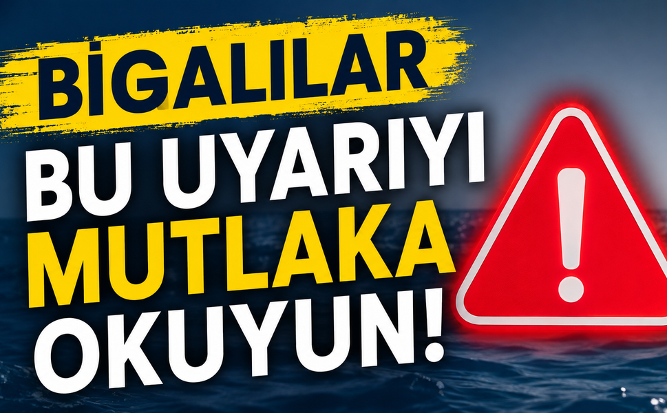 Bigalılar bu uyarıyı mutlaka okuyun!