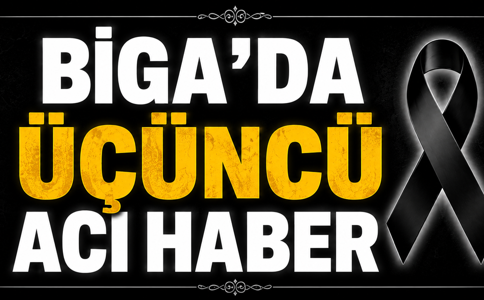 Biga'da üçüncü acı haber