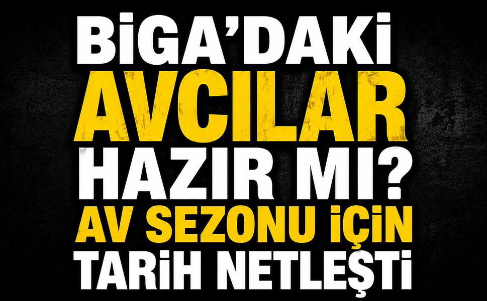 Biga'daki avcılar hazır mı? Av sezonu için tarih netleşti