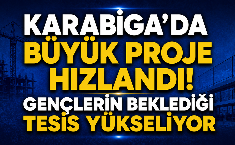 Karabiga’da büyük proje hızlandı! Gençlerin beklediği tesis yükseliyor