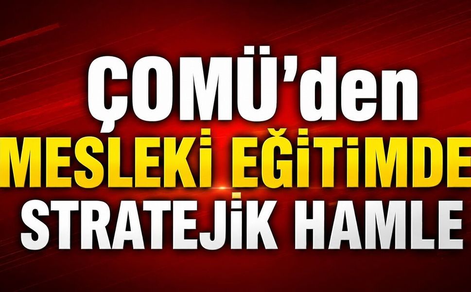 ÇOMÜ’den Mesleki Eğitimde Stratejik Hamle