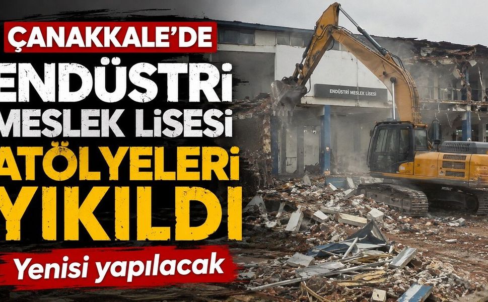 Çanakkale'de Endüstri Meslek Lisesi Atölyeleri Yıkıldı