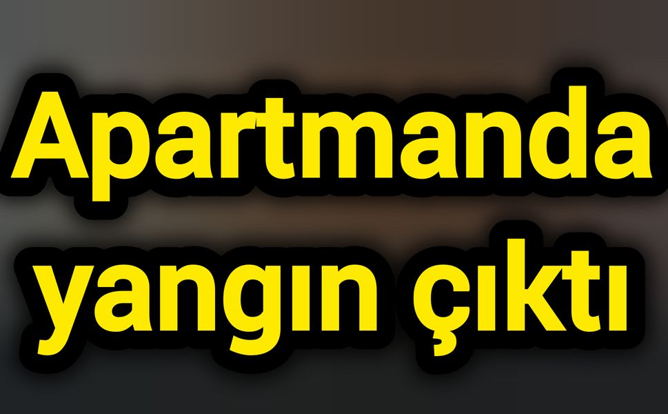 Apartmanda yangın çıktı