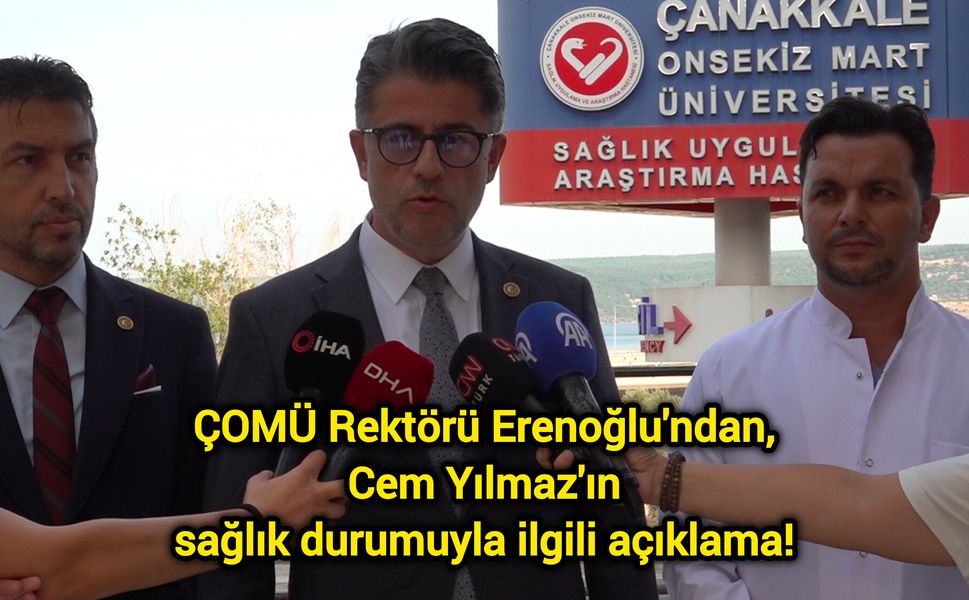 ÇOMÜ Rektörü Erenoğlu'ndan, Cem Yılmaz'ın sağlık durumuyla ilgili açıklama!