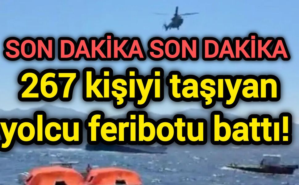 267 kişiyi taşıyan yolcu feribotu battı!