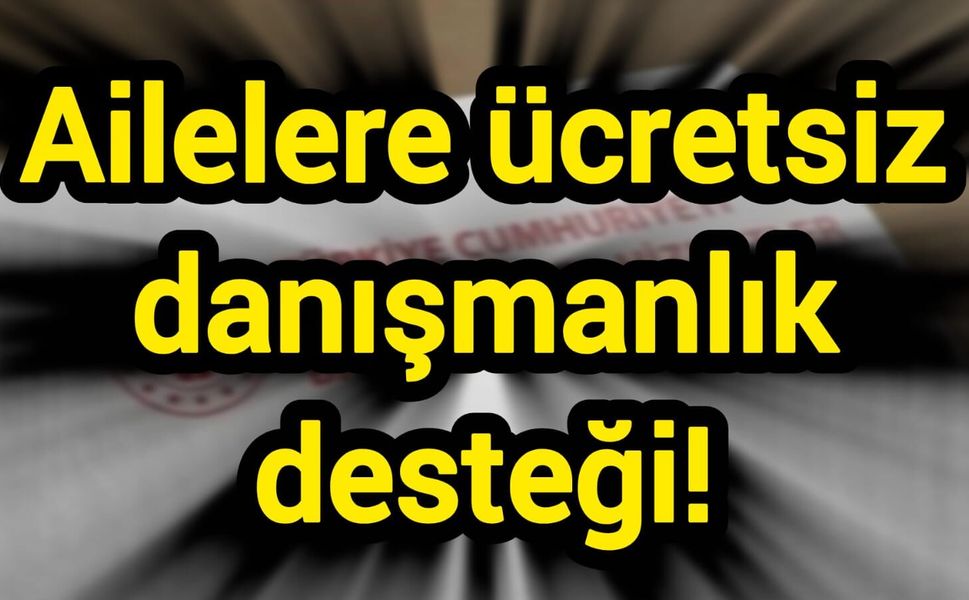 Ailelere ücretsiz danışmanlık desteği!