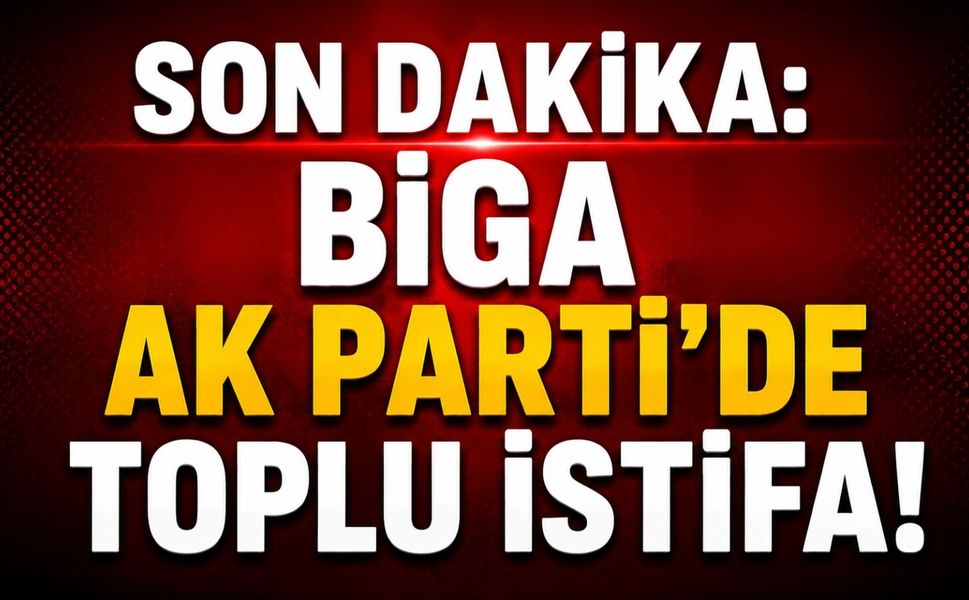 Biga AK Parti’de toplu istifa!