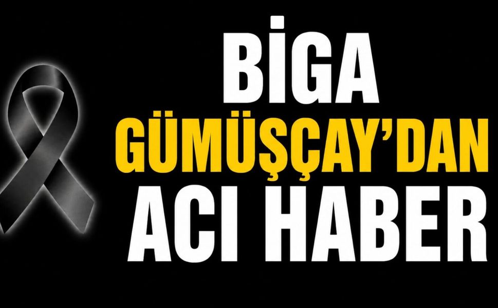 Biga Gümüşçay’dan Acı Haber
