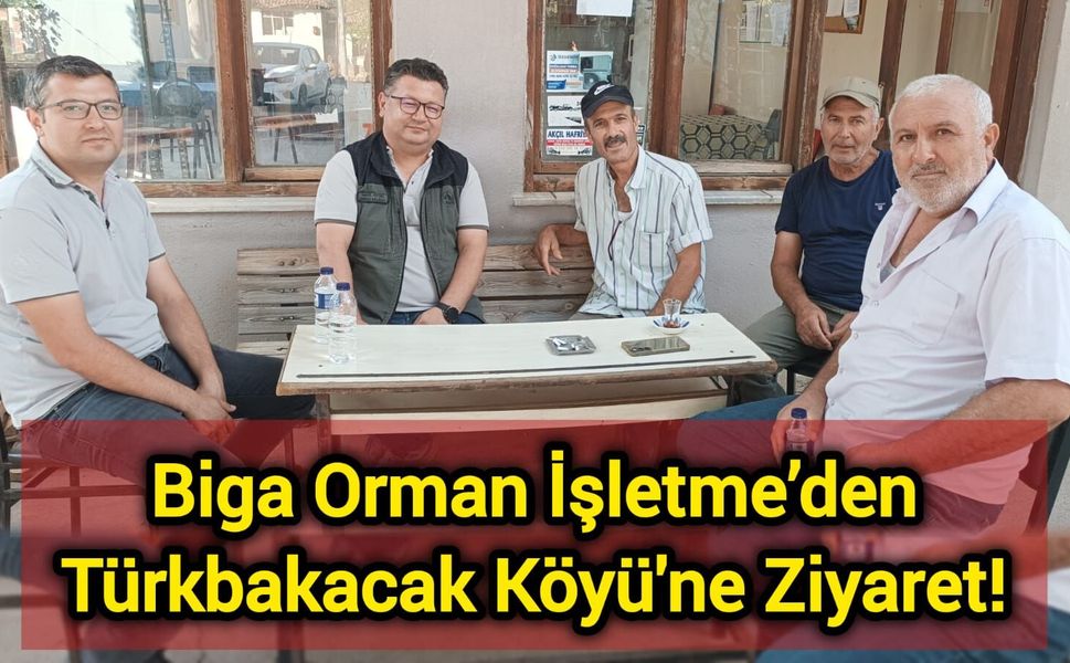 Biga Orman İşletme’den Türkbakacak Köyü'ne Ziyaret!