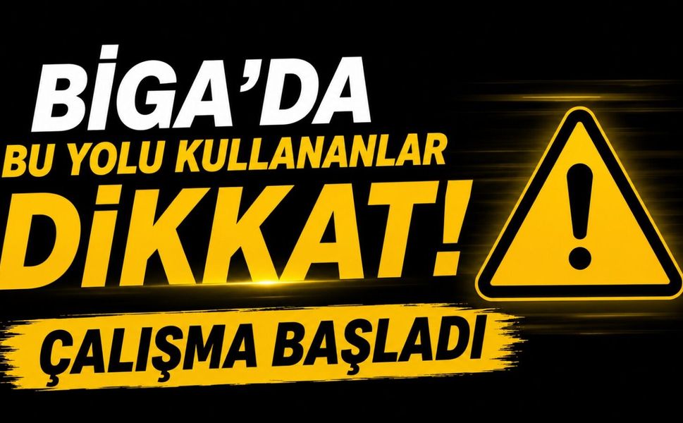 Biga’da bu yolu kullananlar dikkat! Çalışma başladı