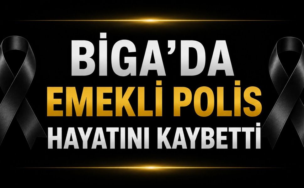 Biga’da emekli polis hayatını kaybetti