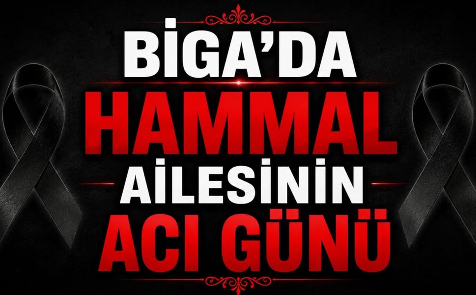 Biga’da Hammal ailesinin acı günü