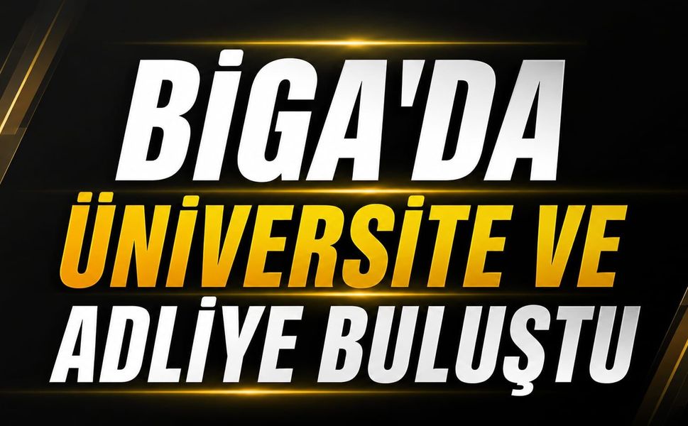 Biga’da üniversite ve adliye buluştu