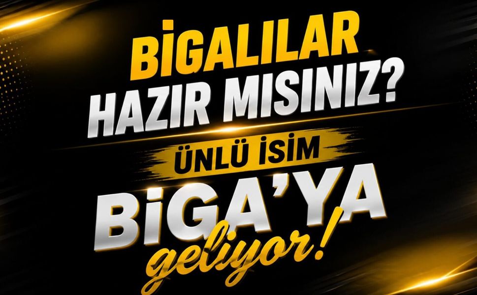 Bigalılar hazır mısınız? Ünlü isim Biga’ya geliyor!