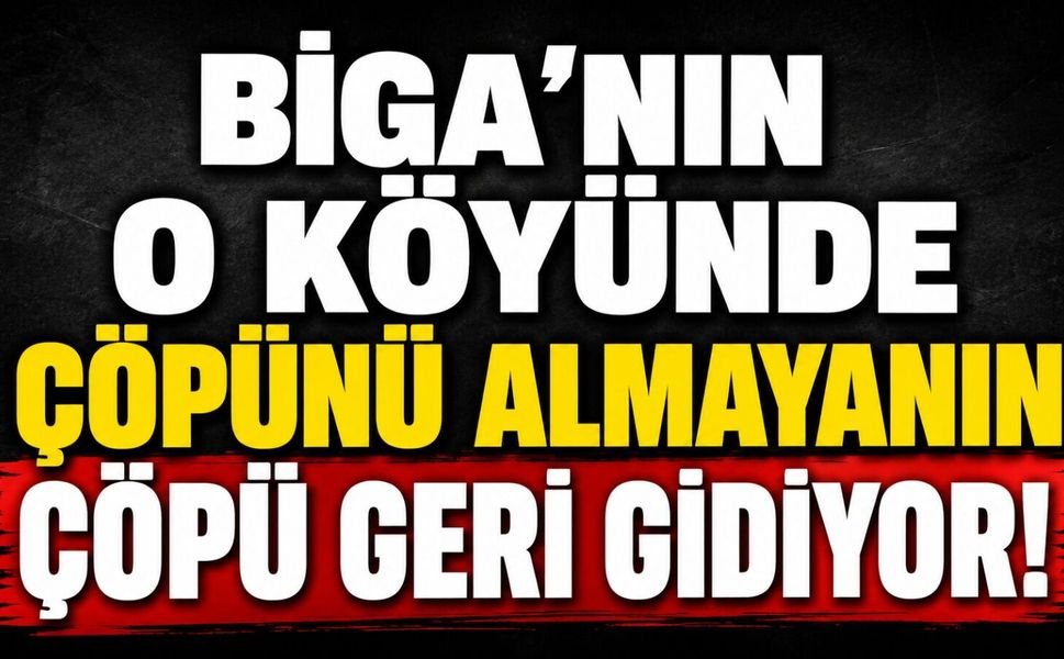 Biga'nın o köyünde çöpünü almayanın çöpü geri gidiyor!